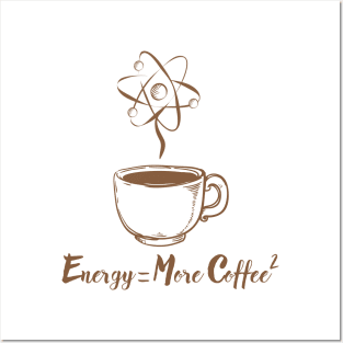 Energy = More Coffee Posters and Art